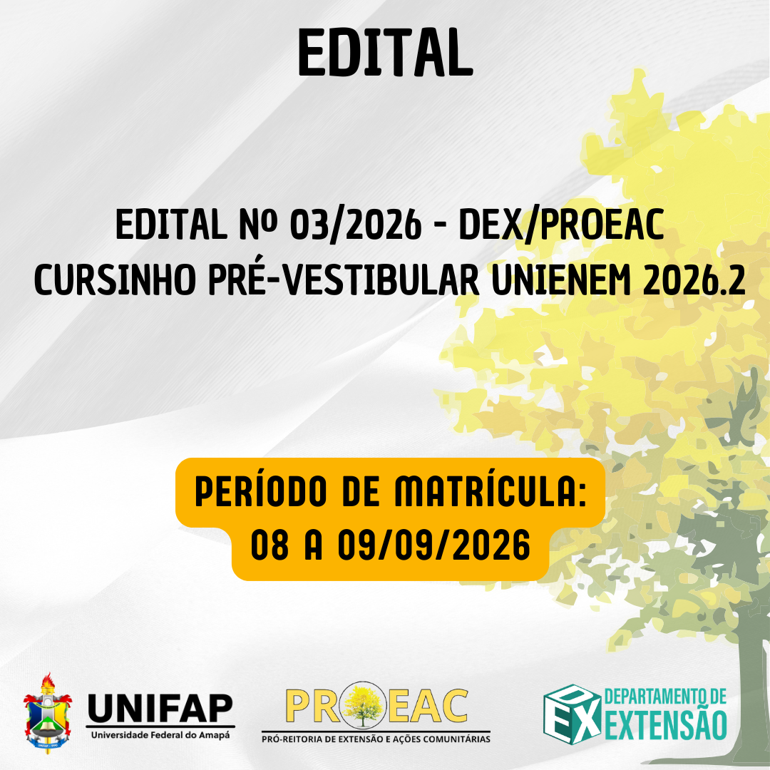 Leia mais sobre o artigo EDITAL N° 03/DEX/PROEAC/UNIFAP – Cursinho Pré-Vestibular UniENEM 2026.2