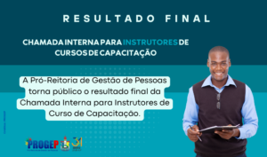 Leia mais sobre o artigo RESULTADO FINAL CHAMADA INTERNA PARA INSTRUTORES DE CURSOS DE CAPACITAÇÃO EDITAL Nº. 01/2024 – PROGEP