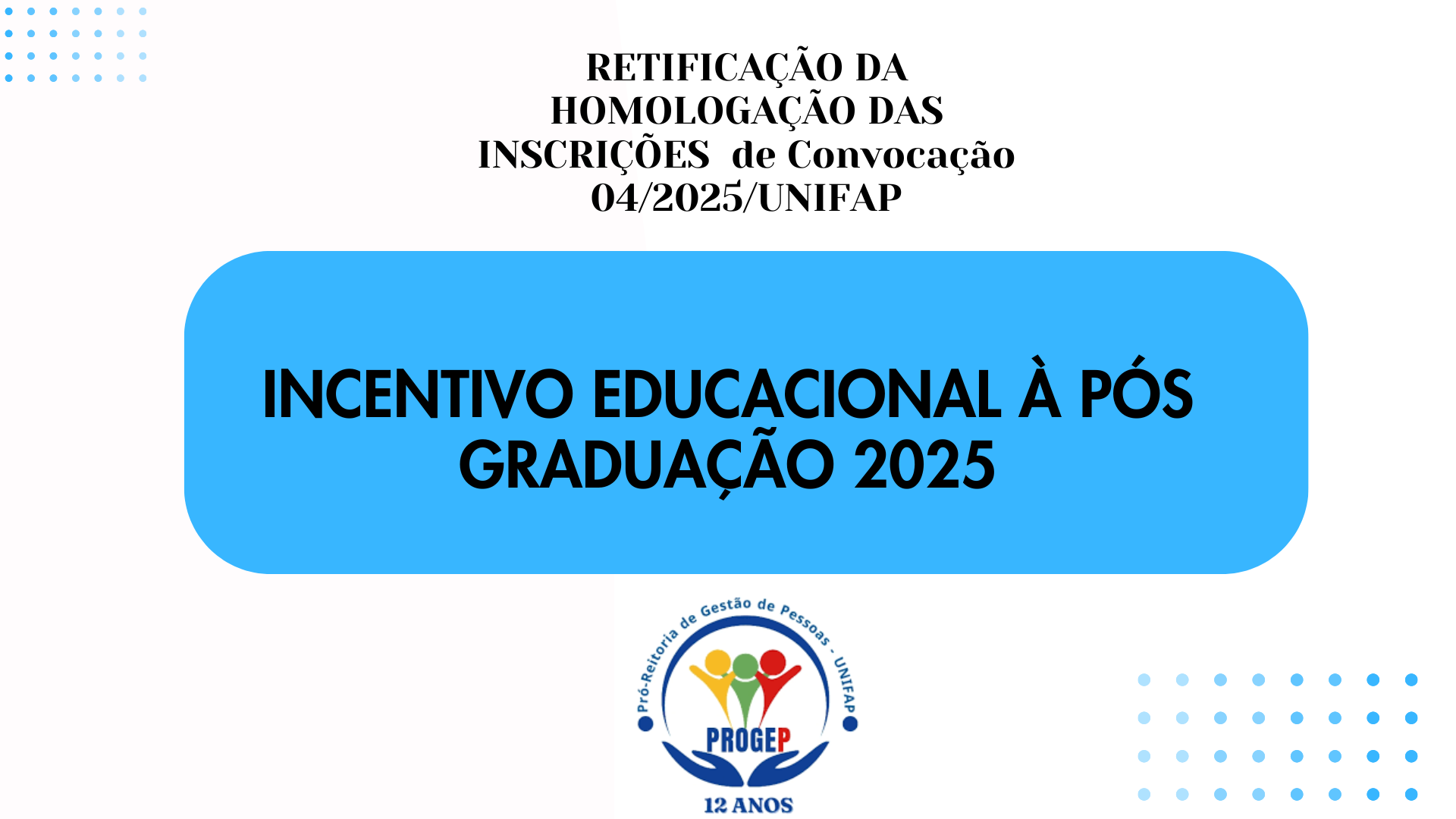 Leia mais sobre o artigo EDITAL Nº 01/2025 – PSPIE/PROGEP/UNIFAP  PROCESSO SELETIVO PARA O PROGRAMA DE INCENTIVO EDUCACIONAL À  PÓS-GRADUAÇÃO STRICTO SENSU – TÉCNICO-ADMINISTRATIVOS EM EDUCAÇÃO