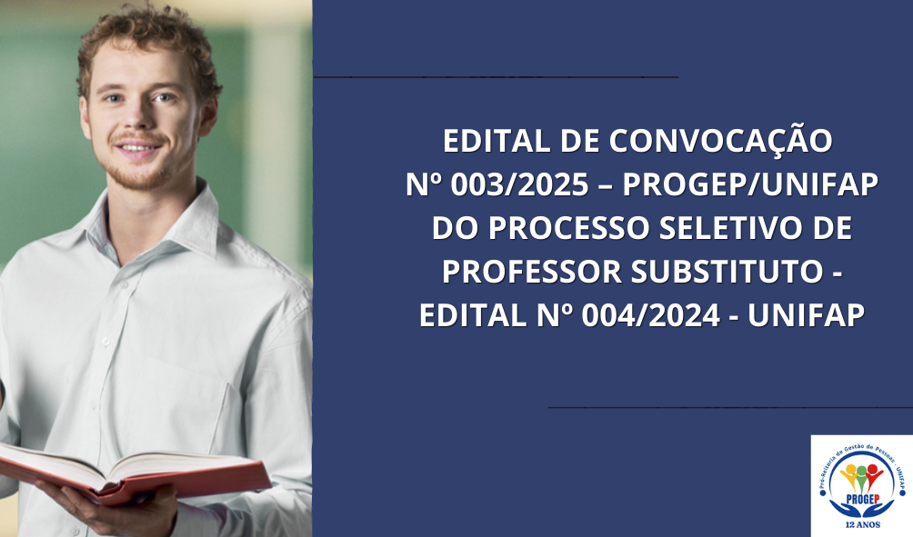 No momento, você está visualizando EDITAL DE CONVOCAÇÃO Nº 003/2025 – PROGEP/UNIFAP DO PROCESSO SELETIVO DE PROFESSOR SUBSTITUTO – EDITAL Nº 004/2024 – UNIFAP