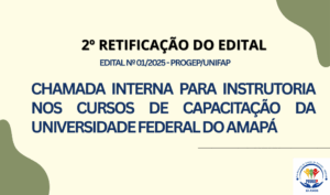 Leia mais sobre o artigo 2º RETIFICAÇÃO DO EDITAL Nº 01/2025 – PROGEP/UNIFAP – CHAMADA INTERNA PARA INSTRUTORIA NOS CURSOS DE CAPACITAÇÃO DA UNIVERSIDADE FEDERAL DO AMAPÁ