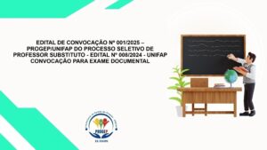 Leia mais sobre o artigo EDITAL DE CONVOCAÇÃO Nº 001/2025 – PROGEP/UNIFAP DO PROCESSO SELETIVO DE PROFESSOR SUBSTITUTO – EDITAL Nº 008/2024 – UNIFAP