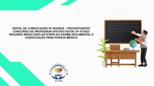 Leia mais sobre o artigo EDITAL DE CONVOCAÇÃO Nº 003/2025 – PROGEP/UNIFAP CONCURSO DE PROFESSOR EFETIVO EDITAL Nº 07/2023   SEGUNDO RESULTADO DA ETAPA DO EXAME DOCUMENTAL E CONVOCAÇÃO PARA PERÍCIA MÉDICA