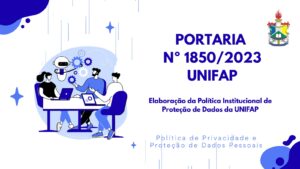 Leia mais sobre o artigo PORTARIA Nº 1850/2023 – elaboração da Política Institucional de Proteção de Dados da UNIFAP