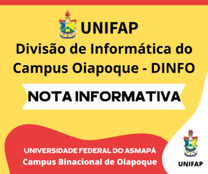 Leia mais sobre o artigo Nota Informativa da Divisão de Informática do Campus Oiapoque – DINFO