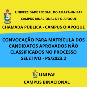 Leia mais sobre o artigo CONVOCAÇÃO PARA MATRÍCULA DOS CANDIDATOS APROVADOS NÃO CLASSIFICADOS NO PROCESSO SELETIVO – PS/2023.2 – CHAMADA PÚBLICA – CAMPUS OIAPOQUE