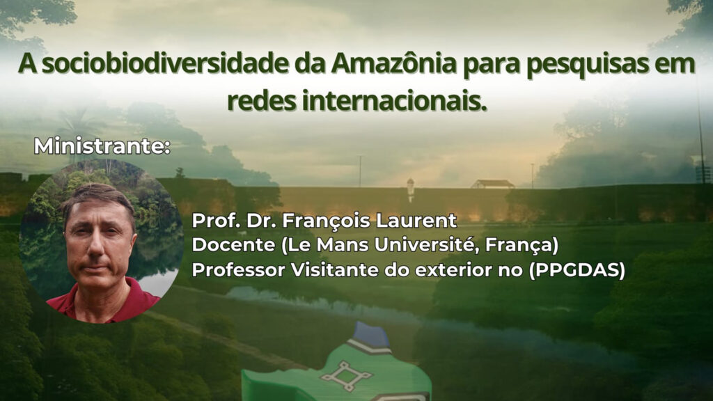 Palestra A Sociobiodiversidade da Amazônia para Pesquisas em Redes Internacionais. Dia 28/05 às 9h30 no Auditório da Proeac.