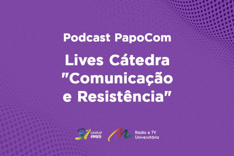 Podcast PapoCom traz a série de Lives Cátedra 2021 sobre a temática “Comunicação e Resistência”
