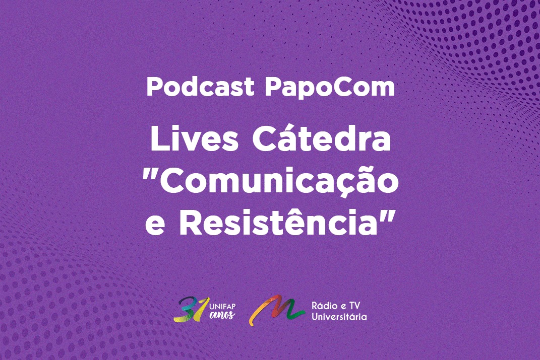 Você está visualizando atualmente Podcast PapoCom traz a série de Lives Cátedra 2021 sobre a temática “Comunicação e Resistência”