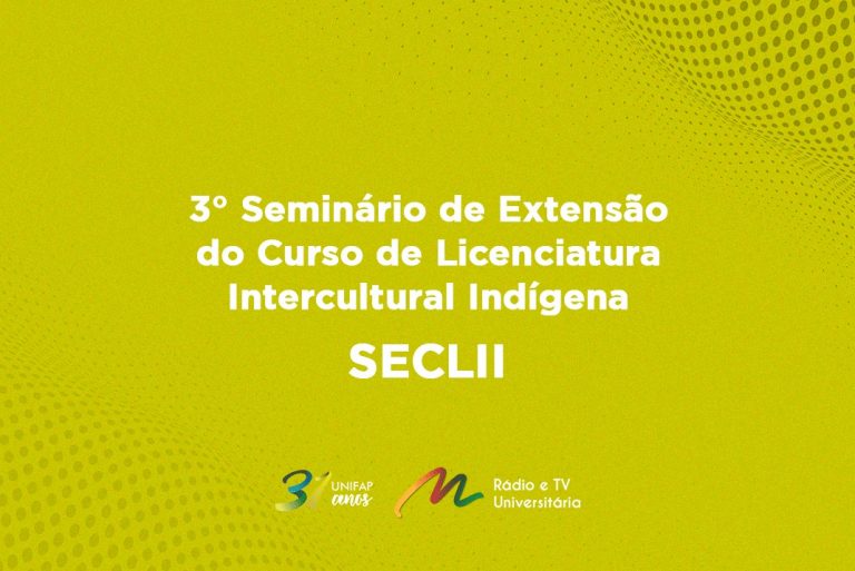 Curso de Licenciatura Intercultural Indígena realiza 3º Seminário de Extensão – SECLII
