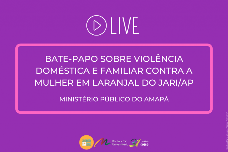 MPAP realiza live sobre violência doméstica no município de Laranjal do Jari