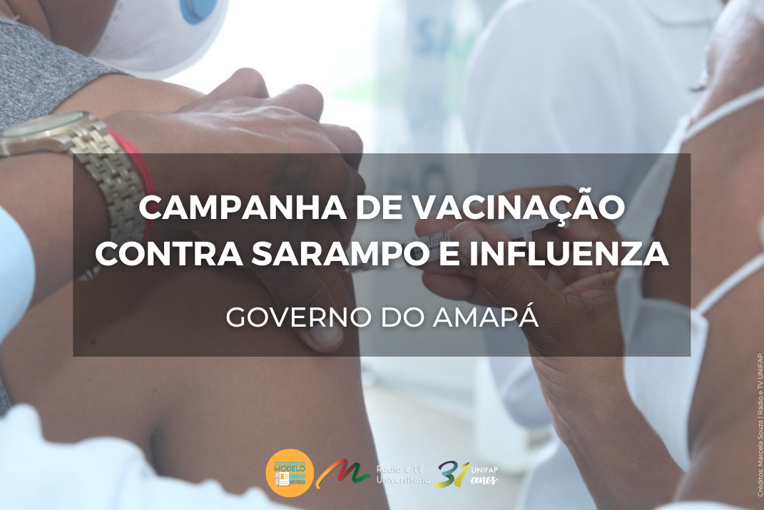 Você está visualizando atualmente Governo do Amapá inicia nova campanha de vacinação contra Sarampo e Influenza