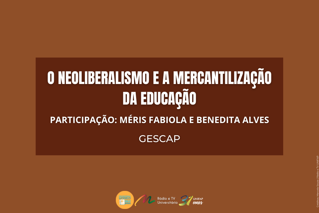Você está visualizando atualmente “Neoliberalismo e a Mercantilização da Educação” é tema de encontro online realizado pelo GESCAP