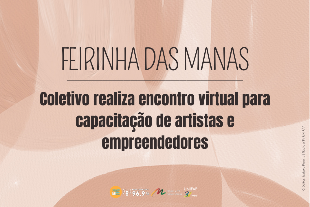 You are currently viewing Feirinha das Manas realiza encontro de capacitação de artistas e empreendedores