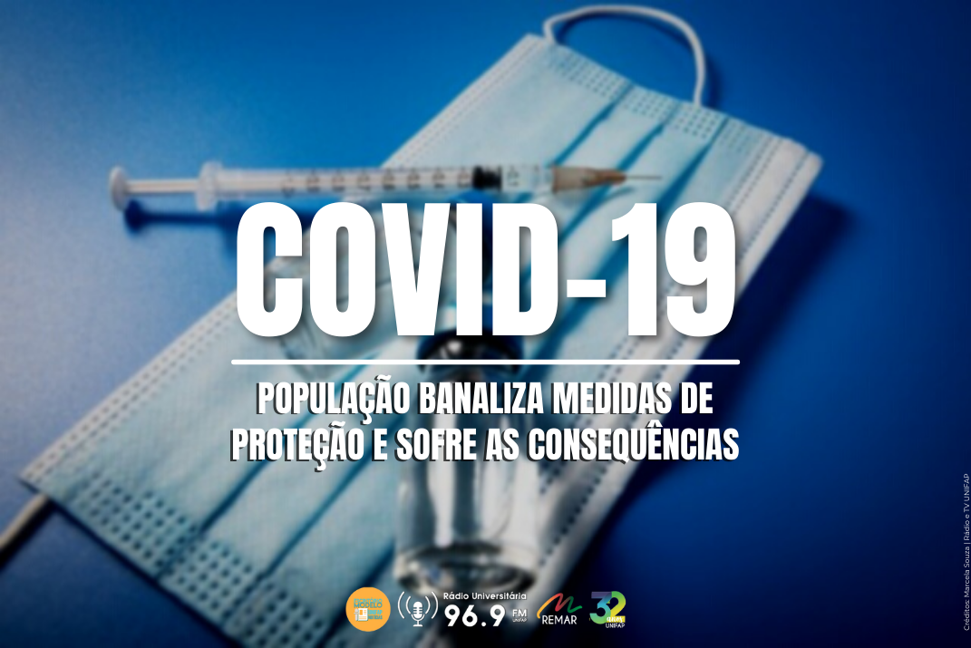 Você está visualizando atualmente COVID-19: população banaliza medidas de prevenção e sofre consequências