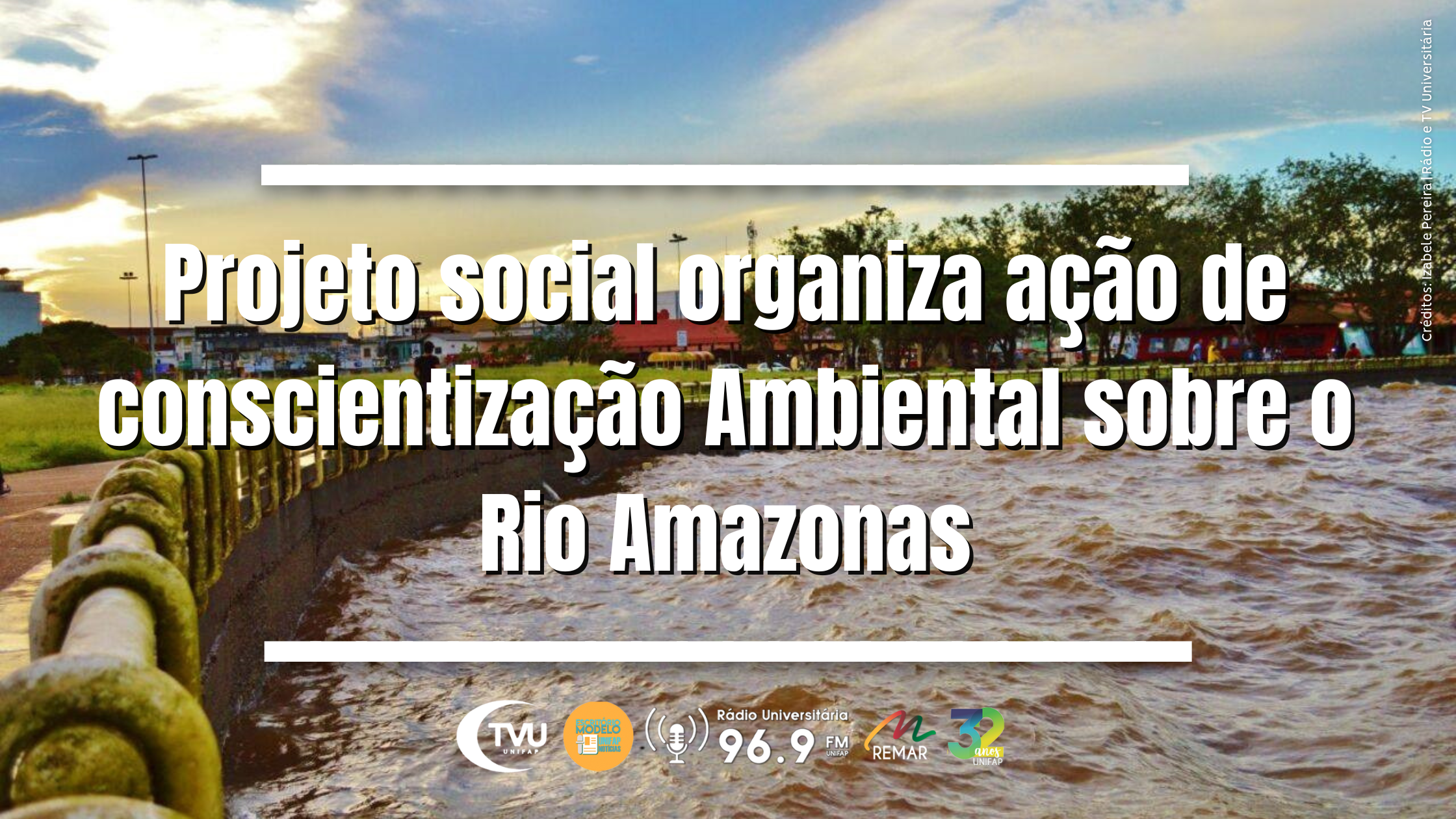 Projeto social organiza ação de conscientização Ambiental sobre o Rio Amazonas