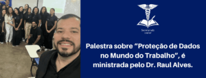 Leia mais sobre o artigo Palestra sobre “Proteção de Dados no Mundo do Trabalho” é ministrada pelo Dr. Raul Alves.